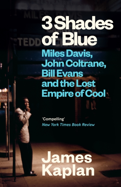 3 Shades of Blue: Miles Davis, John Coltrane, Bill Evans & The Lost Empire of Cool