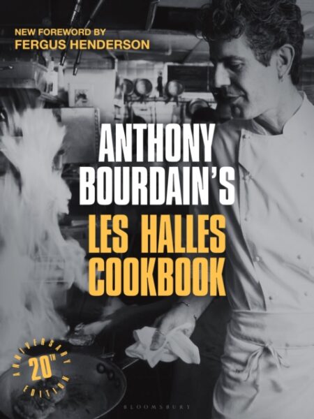 Anthony Bourdain's Les Halles Cookbook: 20th Anniversary Edition