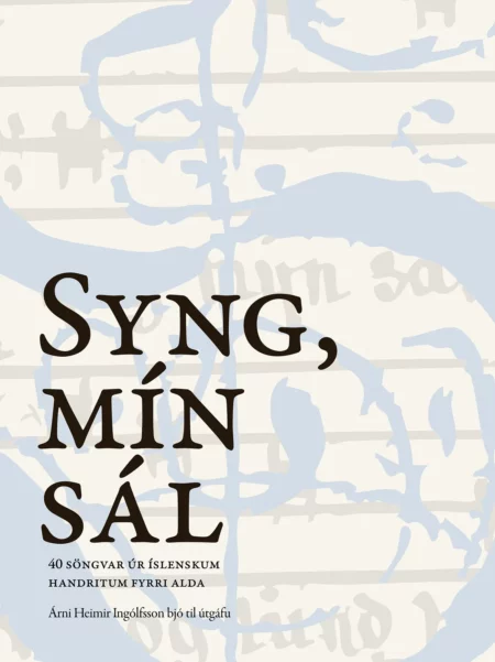 Syng, mín sál: 40 söngvar úr íslenskum handritum fyrri alda