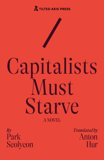 Capitalists Must Starve: A novel